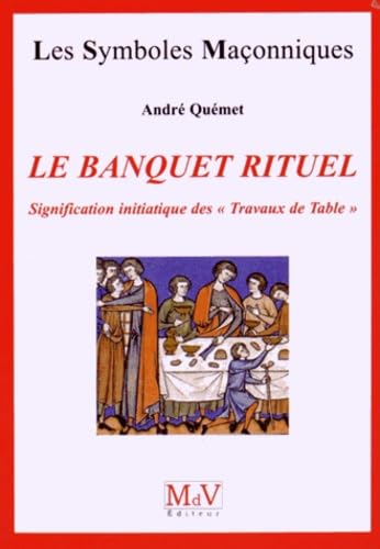 Beispielbild fr Le banquet rituel : Signification initiatique des "Travaux de Table" zum Verkauf von Revaluation Books