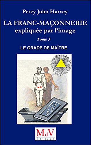 9782355991905: La franc-maonnerie explique par l'image: Tome 3, Le grade de Matre