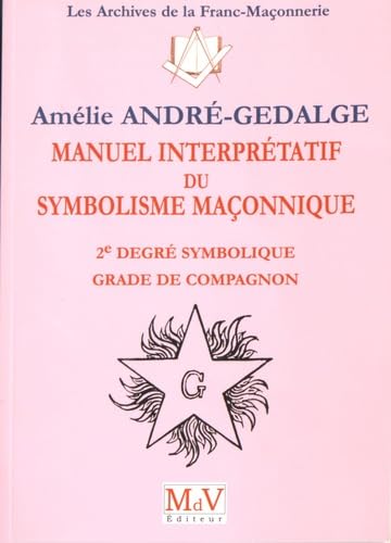 Imagen de archivo de Manuel interprtatif du symbolisme maonnique : 2e degr symbolique, grade de compagnon a la venta por Revaluation Books