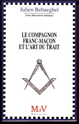 Beispielbild fr Le Compagnon franc-maon et l'art du Trait zum Verkauf von Gallix