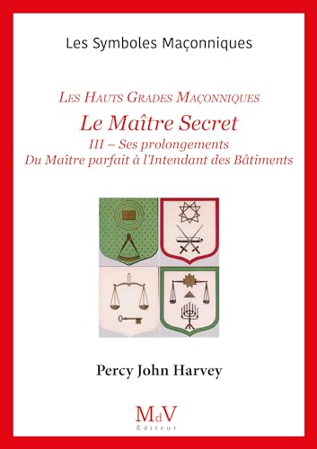 Beispielbild fr N.55 Le Matre Secret - Les Hauts Grades Maonniques: III - Ses prolongements Du Matre parfait  l?Intendant des Btiments zum Verkauf von Gallix
