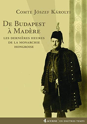 Stock image for De Budapest  Madre: Les dernires heures de la monarchie hongroise for sale by Ammareal