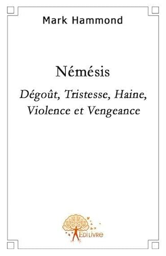 NÃ©mÃ©sis: DÃ©goÃ»t, Tristesse Haine, Violence et Vengeance (9782356070432) by Hammond, Mark