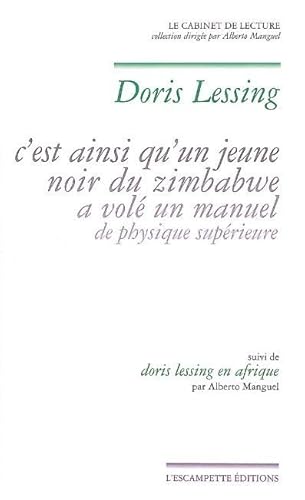 Beispielbild fr C'est ainsi qu'un jeune noir du Zimbabwe a vol un manuel de physique suprieure : Suivi de Doris Lessing en Afrique par Alberto Manguel zum Verkauf von Librairie l'Aspidistra