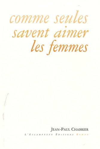 Beispielbild fr Comme seules savent aimer les femmes Chabrier, Jean-Paul zum Verkauf von BIBLIO-NET