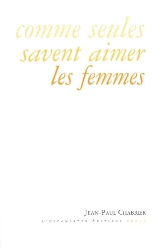 Stock image for Comme seules savent aimer les femmes Chabrier, Jean-Paul for sale by BIBLIO-NET