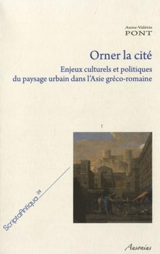 9782356130235: Orner la cit: Enjeux culturels et politiques du paysage urbain dans l'Asie grco-romaine