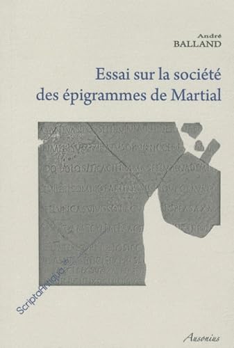 Stock image for ESSAI SUR LA SOCIETE DES EPIGRAMMES DE MARTIAL for sale by Prtico [Portico]