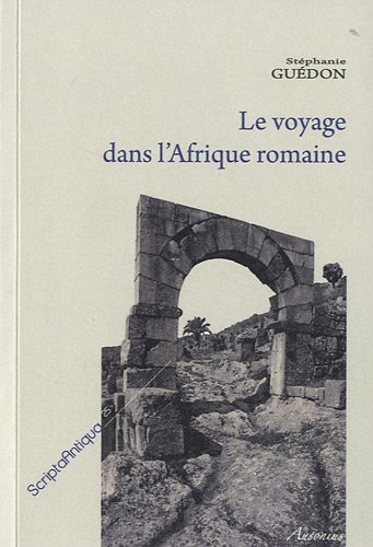 9782356130303: Le voyage dans l'Afrique romaine (Scripta Antiqua)