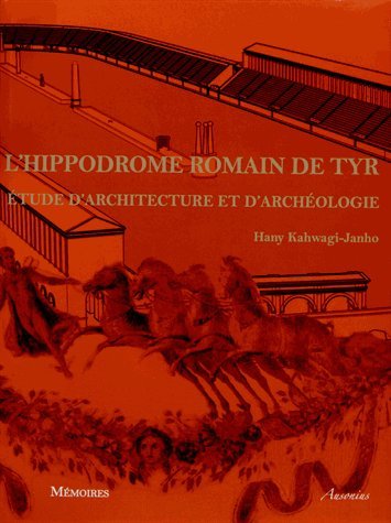 L'hippodrome romain de Tyr. Etude d'architecture et d'archéologie