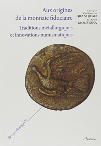 Stock image for Aux origines de la monnaie fiduciaire : Traditions mtallurgiques et innovations numismatiques for sale by ECOSPHERE