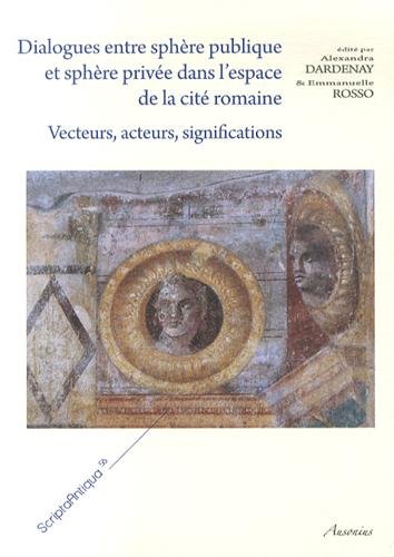 9782356130976: Dialogues entre sphre publique et sphre prive dans l'espace de la cit romain: Vecteurs, acteurs, significations