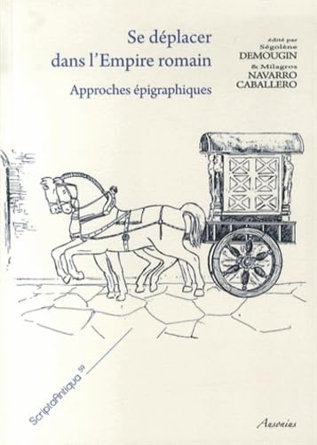 Imagen de archivo de SE DEPLACER DANS L'EMPIRE ROMAIN. APPROCHES EPIGRAPHIQUES a la venta por Librairie Guillaume Bude-Belles Lettres