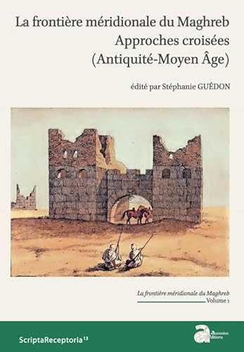 Beispielbild fr La frontire mridionale du Maghreb : Approches croises (Antiquit - Moyen Age) Volume 1 zum Verkauf von Revaluation Books