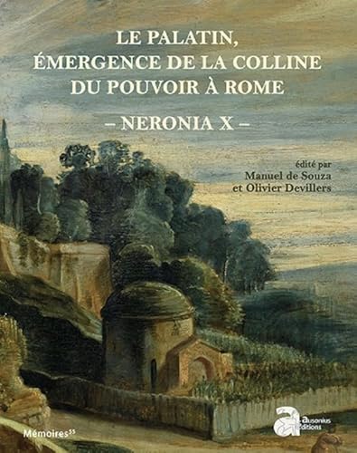 Beispielbild fr NERONIA X: LE PALATIN, EMERGENCE DE LA COLLINE DU POUVOIR A ROME: DE LA MORT D'AUGUSTE AU REGNE DE VESPASIEN, 14-79 P.C. zum Verkauf von Prtico [Portico]