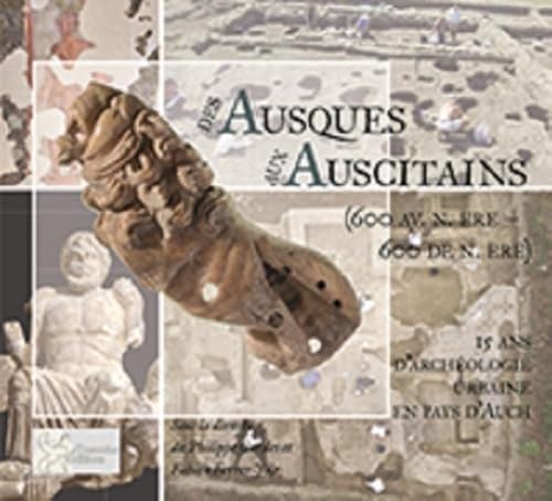 Stock image for Des Ausques aux auscitains (600 avant-600 de notre re): 15 ans d'archologie urbaine en pays d'Auch [Broch] Gardes, Philippe et Ferrer-Joly, Fabien for sale by BIBLIO-NET