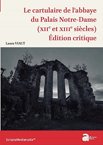 9782356134363: Le cartulaire de l'abbaye du Palais Notre-Dame (XIIe et XIIIe sicles): Edition critique
