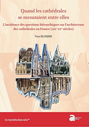 Stock image for Quand les cathdrales se mesuraient entre elles: L'incidence des questions hirarchiques sur l'architecture des cathdrales en France for sale by Gallix