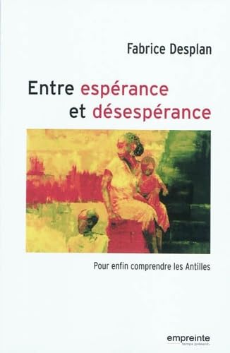 Stock image for Entre esprance et dsesprance: Pour enfin comprendre les Antilles for sale by Gallix