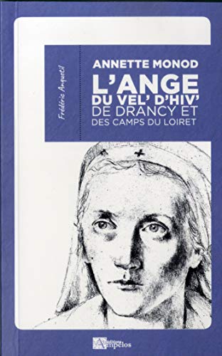 Stock image for Annette Monod, l'ange du Vel' d'Hiv', de Drancy et des camps du Loiret for sale by Ammareal