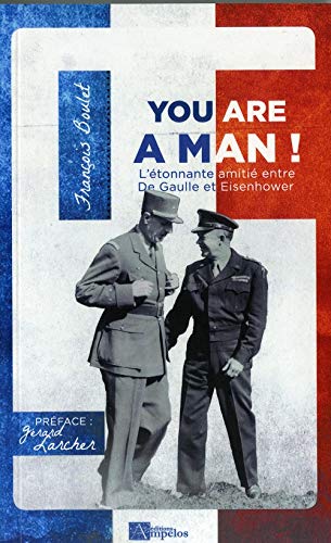 Beispielbild fr YOU ARE A MAN L'tonnante amiti entre De Gaulle et Eisenhower zum Verkauf von Librairie Th  la page