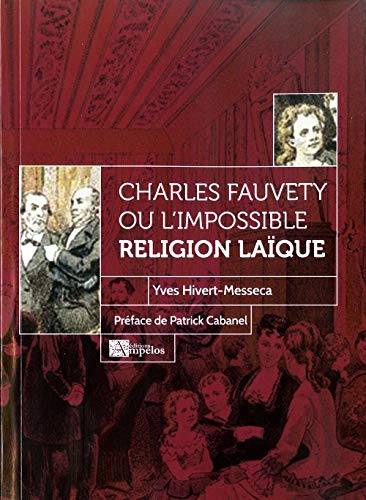 9782356181503: CHARLES FAUVETY OU L'IMPOSSIBLE RELIGION LAQUE