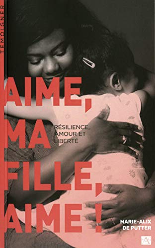 Beispielbild fr Aime, ma fille, aime !: Rsilience, amour et libert zum Verkauf von Ammareal