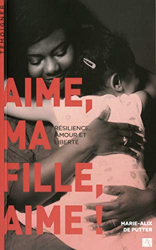 Stock image for Aime, ma fille, aime !: Rsilience, amour et libert for sale by Ammareal