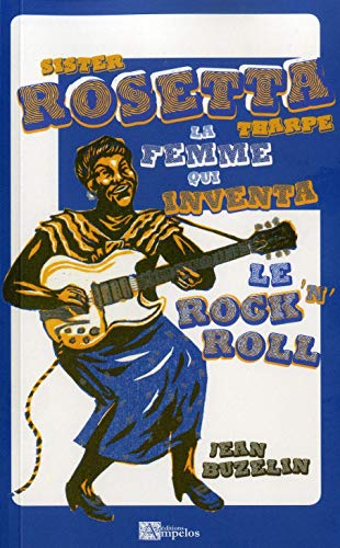 Imagen de archivo de SISTER ROSETTA THARPE: La femme qui inventa le Rock 'n' Roll a la venta por Gallix