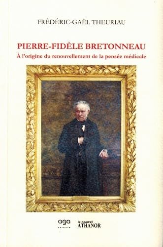 Beispielbild fr Pierre fidele bretonneau: A l'origine du renouvellement de la pense mdicale zum Verkauf von Gallix