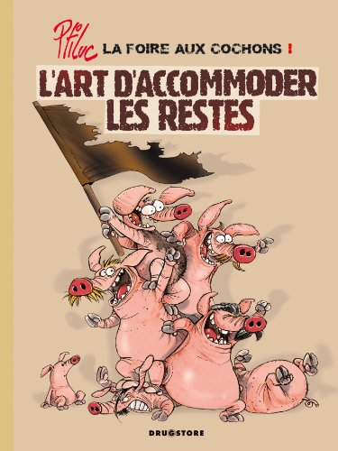 Beispielbild fr La foire aux cochons, Tome 1 : L'art d'accommoder les restes zum Verkauf von Ammareal