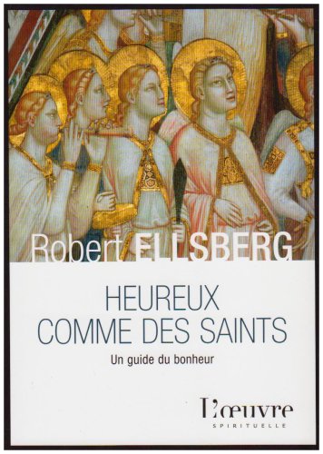 Heureux comme des saints: Un guide du bonheur (9782356310040) by Ellsberg, Robert