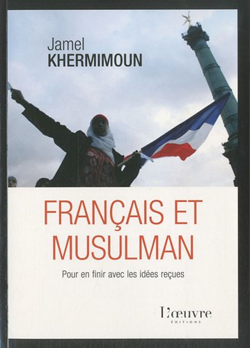 Beispielbild fr Franais Et Musulman : Pour En Finir Avec Les Ides Reues zum Verkauf von RECYCLIVRE