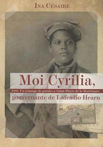 Stock image for Moi Cyrilia, gouvernante de Lafcadio Hearn : 1888, Un échange de paroles à Saint-Pierre de la Martinique for sale by Ammareal