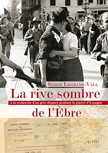 Stock image for La rive sombre de l'Ebre : A la recherche d'un pre disparu pendant la guerre d'Espagne for sale by medimops