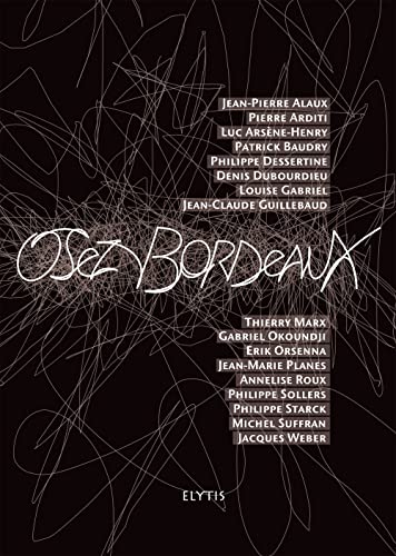 Beispielbild fr Osez Bordeaux Alaux, Jean-Pierre; Arditi, Pierre; Arsene-Henry, Luc; Dessertine, Philippe et Collectif zum Verkauf von BIBLIO-NET