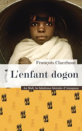 Beispielbild fr L'enfant Dogon : Au Mali, La Fabuleuse Histoire D'amagana zum Verkauf von RECYCLIVRE