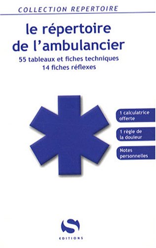 9782356400147: Le rpertoire de l'ambulancier - 55 tableaux et fiches techniques, 14 fiches rflexes...