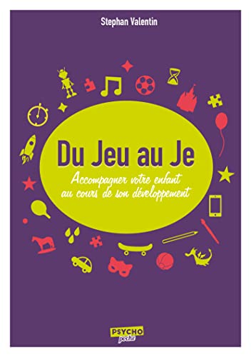 Stock image for Du jeu au je: Accompagner votre enfant au cours de son dveloppement for sale by Ammareal