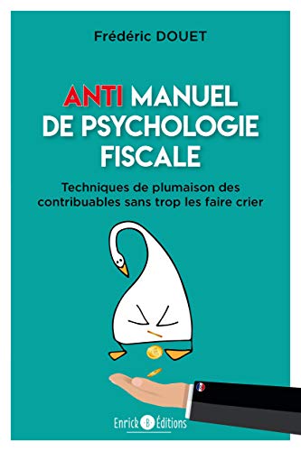 Stock image for Anti-manuel De Psychologie Fiscale : Techniques De Plumaison Des Contribuables Sans Trop Les Faire C for sale by RECYCLIVRE