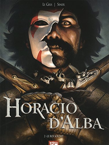 Stock image for Horacio D'alba. Vol. 2. Le Roi Soldat for sale by RECYCLIVRE