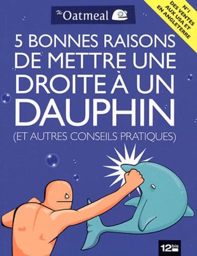 Beispielbild fr 5 bonnes raisons de mettre une droite  un dauphin (et autres conseils pratiques) zum Verkauf von Ammareal