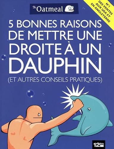 Stock image for 5 bonnes raisons de mettre une droite  un dauphin (et autres conseils pratiques) for sale by Ammareal