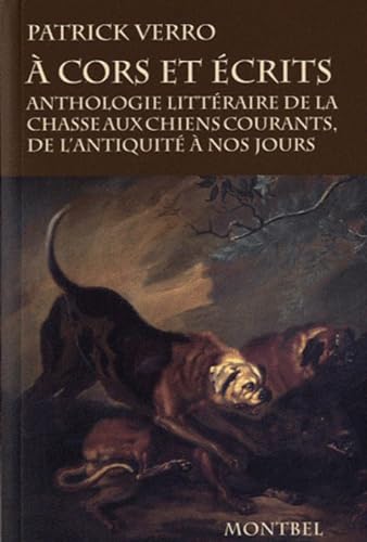 9782356530066: A cors et crits: Anthologie littraire de la chasse aux chiens courants, de l'antiquit  nos jours