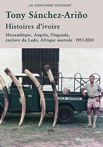 Imagen de archivo de Histoires d'ivoire: Mozambique, Angola, Ouganda, enclave du Lado, Afrique australe. (Les aventuriers voyageurs) (French Edition) a la venta por Gallix