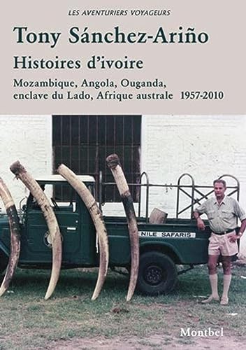 9782356530226: Histoires d'ivoire: Mozambique, Angola, Ouganda, enclave du Lado, Afrique australe. (Les aventuriers voyageurs) (French Edition)