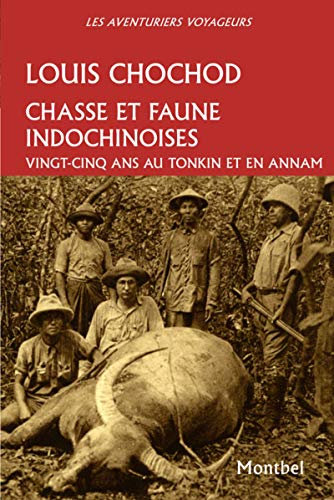 Beispielbild fr Chasse et faune indochinoises: Vingt-cinq ans au Tonkin et en Annam. zum Verkauf von Gallix