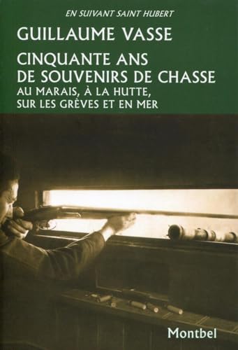 Stock image for Cinquante Ans De Souvenirs De Chasse : Au Marais,  La Hutte, Sur Les Grves Et En Mer for sale by RECYCLIVRE