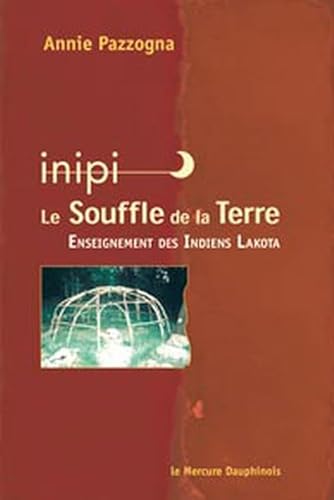 9782356620040: Inipi, le souffle de la Terre: Enseignement des Indiens Lakota