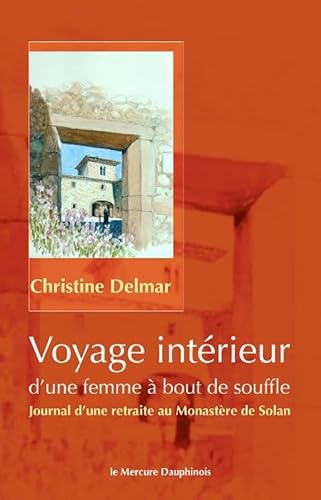 Beispielbild fr Voyage intrieur d'une femme  bout de souffle : Journal d'une retraite au Monastre de Solan zum Verkauf von Revaluation Books